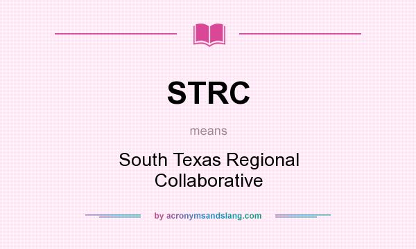 What does STRC mean? It stands for South Texas Regional Collaborative