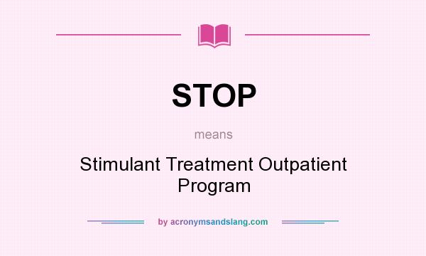 What does STOP mean? It stands for Stimulant Treatment Outpatient Program