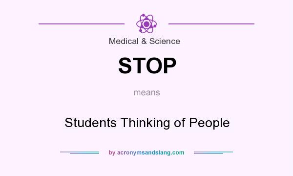 What does STOP mean? It stands for Students Thinking of People