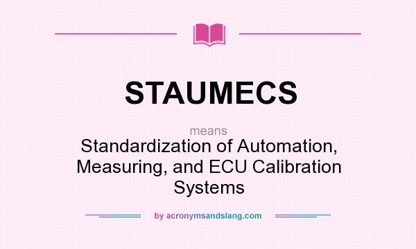 What does STAUMECS mean? It stands for Standardization of Automation, Measuring, and ECU Calibration Systems
