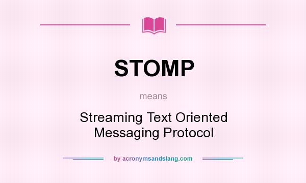 What does STOMP mean? It stands for Streaming Text Oriented Messaging Protocol