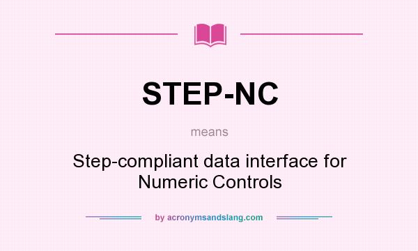 What does STEP-NC mean? It stands for Step-compliant data interface for Numeric Controls
