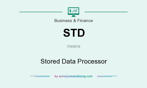 What does STD mean? It stands for Stored Data Processor