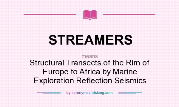 What does STREAMERS mean? It stands for Structural Transects of the Rim of Europe to Africa by Marine Exploration Reflection Seismics