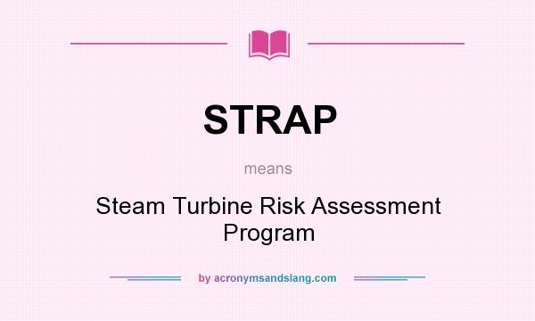 What does STRAP mean? It stands for Steam Turbine Risk Assessment Program