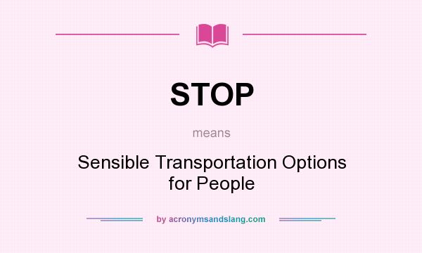 What does STOP mean? It stands for Sensible Transportation Options for People