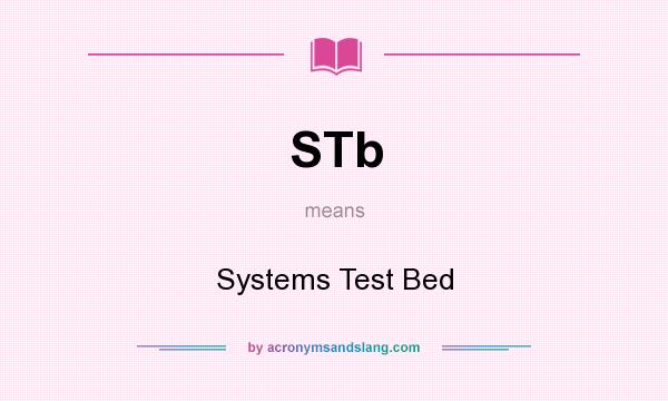 What does STb mean? It stands for Systems Test Bed