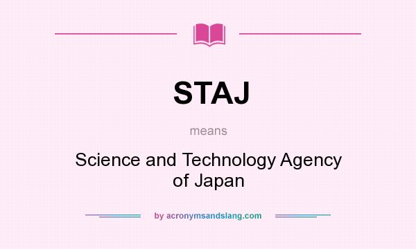 What does STAJ mean? It stands for Science and Technology Agency of Japan