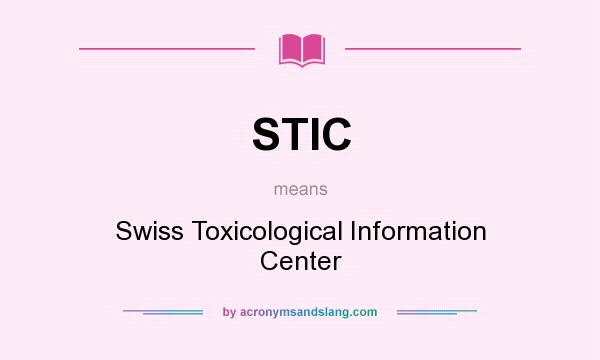 What does STIC mean? It stands for Swiss Toxicological Information Center