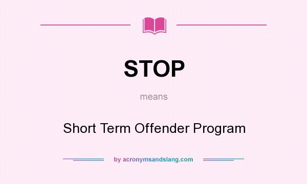 What does STOP mean? It stands for Short Term Offender Program