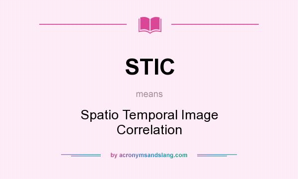 What does STIC mean? It stands for Spatio Temporal Image Correlation