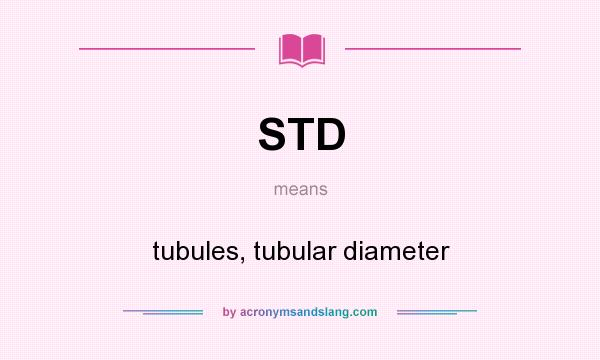 What does STD mean? It stands for tubules, tubular diameter
