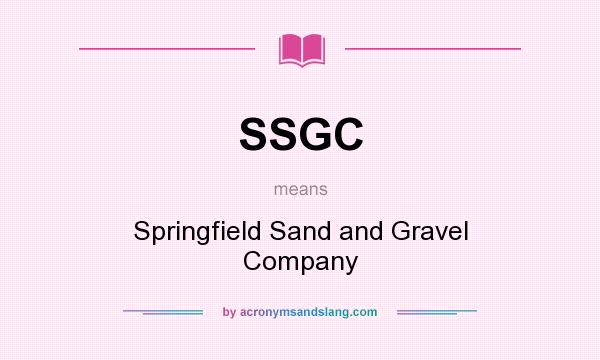 What does SSGC mean? It stands for Springfield Sand and Gravel Company