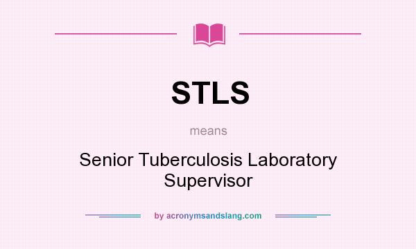 What does STLS mean? It stands for Senior Tuberculosis Laboratory Supervisor