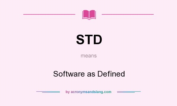 What does STD mean? It stands for Software as Defined