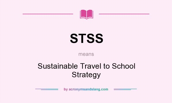 What does STSS mean? It stands for Sustainable Travel to School Strategy