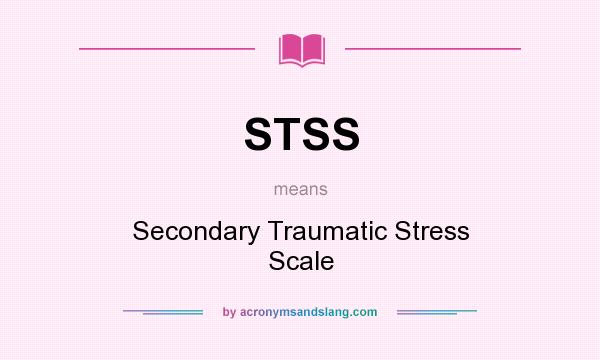 What does STSS mean? It stands for Secondary Traumatic Stress Scale