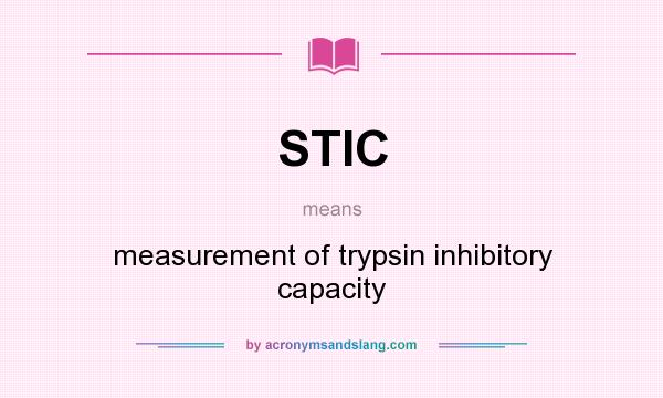 What does STIC mean? It stands for measurement of trypsin inhibitory capacity