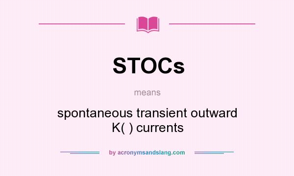What does STOCs mean? It stands for spontaneous transient outward K( ) currents