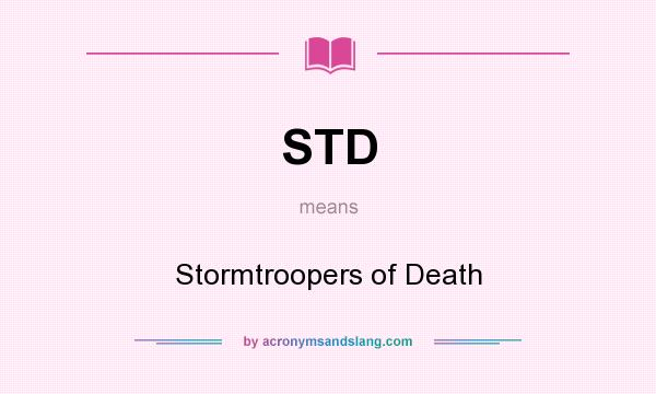 What does STD mean? It stands for Stormtroopers of Death