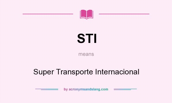 What does STI mean? It stands for Super Transporte Internacional