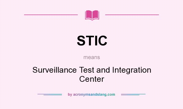 What does STIC mean? It stands for Surveillance Test and Integration Center
