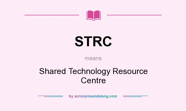 What does STRC mean? It stands for Shared Technology Resource Centre