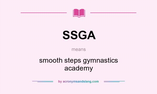 What does SSGA mean? It stands for smooth steps gymnastics academy