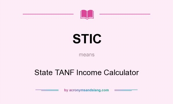 What does STIC mean? It stands for State TANF Income Calculator