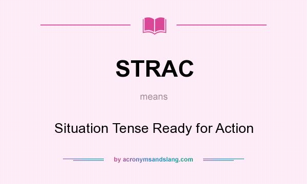 What does STRAC mean? It stands for Situation Tense Ready for Action