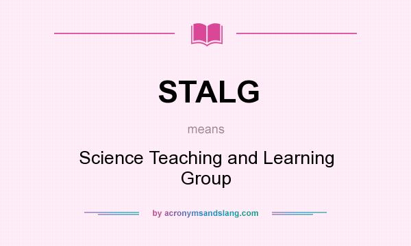 What does STALG mean? It stands for Science Teaching and Learning Group