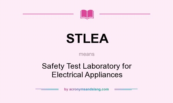 What does STLEA mean? It stands for Safety Test Laboratory for Electrical Appliances