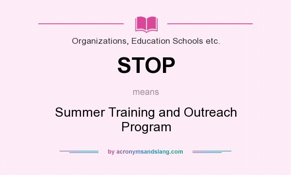 What does STOP mean? It stands for Summer Training and Outreach Program