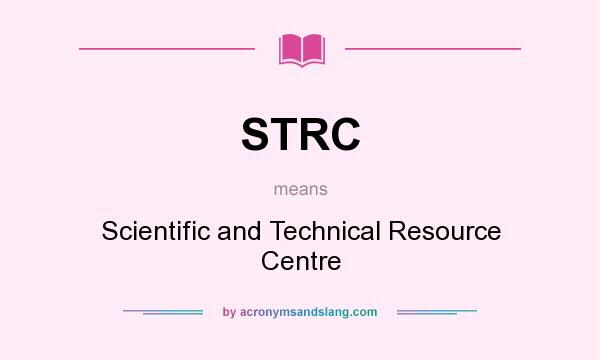 What does STRC mean? It stands for Scientific and Technical Resource Centre