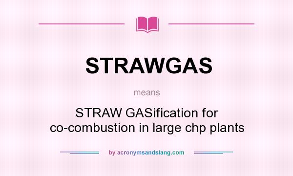 What does STRAWGAS mean? It stands for STRAW GASification for co-combustion in large chp plants