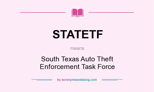 What does STATETF mean? It stands for South Texas Auto Theft Enforcement Task Force