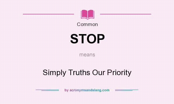 What does STOP mean? It stands for Simply Truths Our Priority