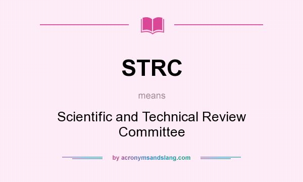 What does STRC mean? It stands for Scientific and Technical Review Committee