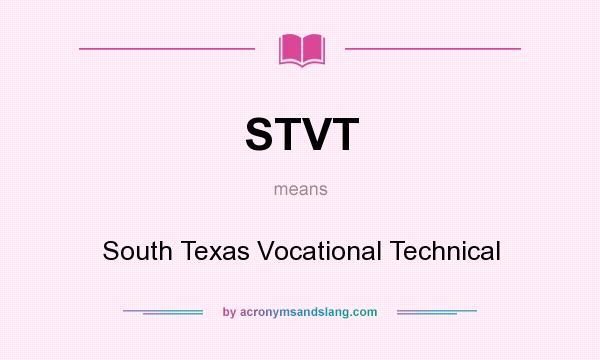 What does STVT mean? It stands for South Texas Vocational Technical