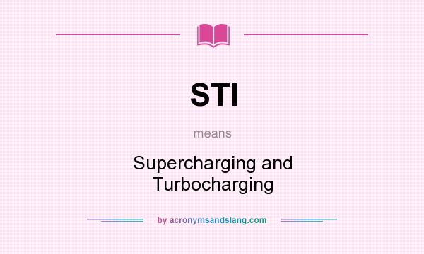 What does STI mean? It stands for Supercharging and Turbocharging
