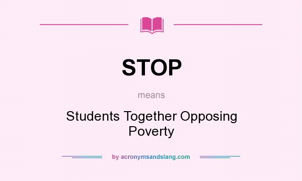 What does STOP mean? It stands for Students Together Opposing Poverty