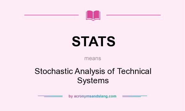 What does STATS mean? It stands for Stochastic Analysis of Technical Systems