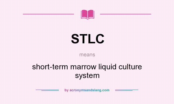 What does STLC mean? It stands for short-term marrow liquid culture system