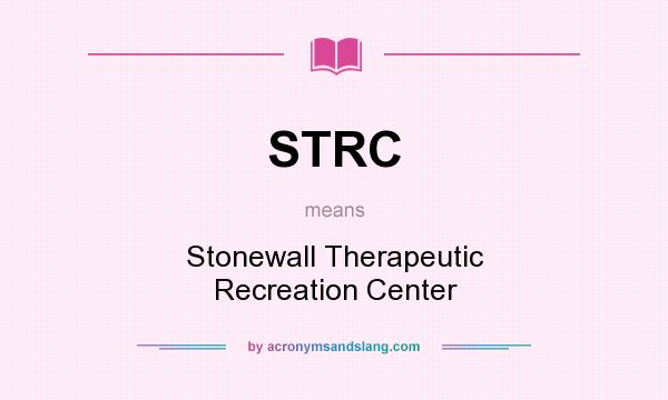 What does STRC mean? It stands for Stonewall Therapeutic Recreation Center