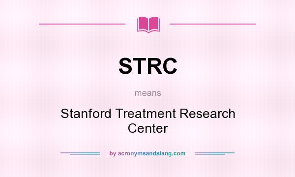 What does STRC mean? It stands for Stanford Treatment Research Center