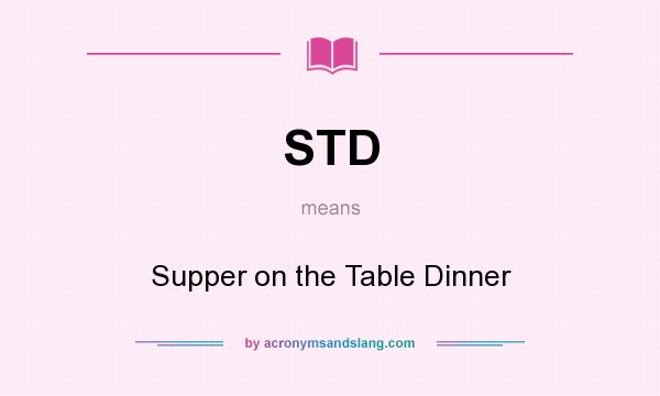 What does STD mean? It stands for Supper on the Table Dinner
