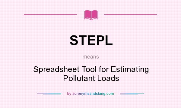 What does STEPL mean? It stands for Spreadsheet Tool for Estimating Pollutant Loads