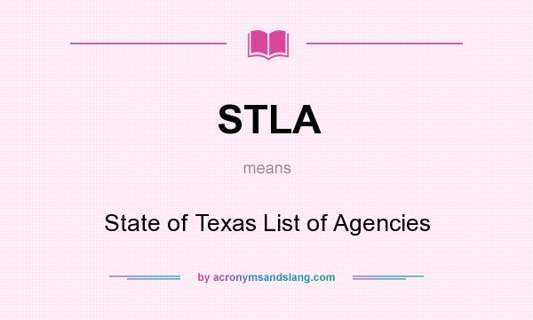 What does STLA mean? It stands for State of Texas List of Agencies
