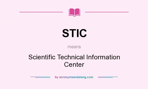 What does STIC mean? It stands for Scientific Technical Information Center
