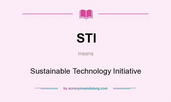 What does STI mean? It stands for Sustainable Technology Initiative